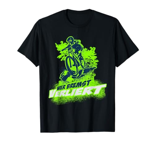 Wer bremst verliert Mountainbike Bike MTB Biker Radsport T-Shirt