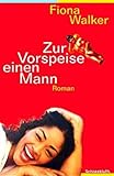 Zur Vorspeise einen Mann (Bd. 1): Roman - Fiona Walker 