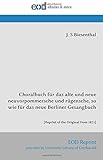  Choralbuch für das alte und neue neuvorpommersche und rügensche, so wie für das neue Berliner Gesangbuch: [Reprint of the Original from 1821]