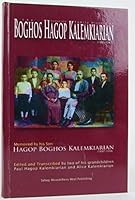 The Enduring Family History of Boghos Hagop Kalemkiarian, (1865-1947): Memoirs / By Hagop Boghos Kalemkiarian, (1897-1958); Edited and Transcribed by Paul Hagop Kalemkiarian and Alice Kalemkiarian 098008010X Book Cover