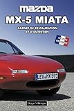  MAZA MX-5 MIATA: CARNET DE RESTAURATION ET D’ENTRETIEN