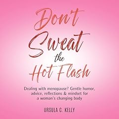 Don't Sweat the Hot Flash Audiolibro Por Ursula C. Kelly arte de portada