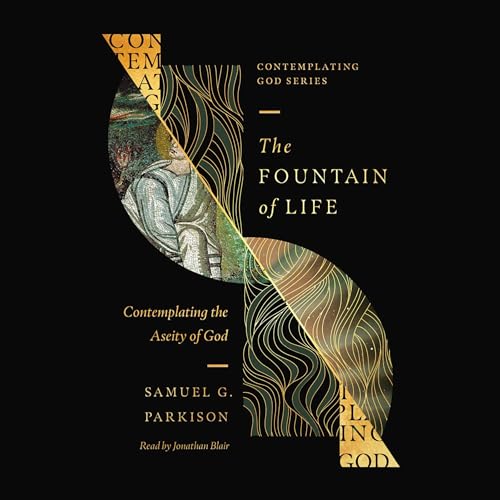 Samuel G. Parkison, Matthew Barrett - editor presents The Fountain of Life