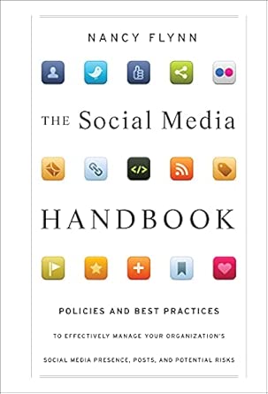 The Social Media Handbook: Rules, Policies, and Best Practices to Successfully Manage Your Organization's Social Media Presence, Posts, and Potential book cover