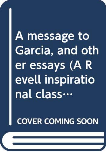 A message to Garcia, and other essays (A Revell... B0006AW2UU Book Cover