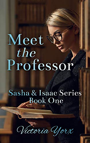 Meet the Professor (Sasha & Isaac Series Book 1) by [Victoria Yorx]