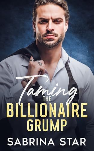 Taming the Billionaire Grump