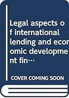 Legal aspects of international lending and economic development financing, B0006BQ70U Book Cover