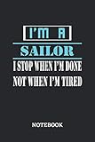  I\'m a Sailor I stop when I\'m done not when I\'m tired Notebook: 6x9 inches - 110 ruled, lined pages • Greatest Passionate working Job Journal • Gift, Present Idea