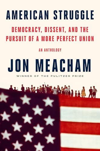 American Struggle: Democracy, Dissent, and the Pursuit of a More Perfect Union: An Anthology by Jon Meacham