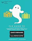 Fan Guide to Destination Truth: A fan-written book with cast interviews, episode reviews & answers to popular fan questions