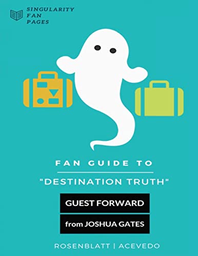 Fan Guide to Destination Truth: A fan-written book with cast interviews, episode reviews & answers...