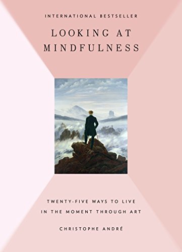 Looking at Mindfulness : 25 Ways to Live in the Moment Through Art