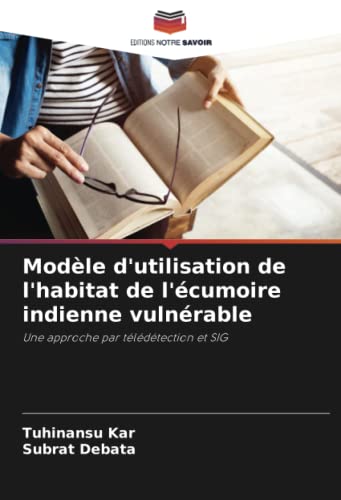 Modèle d'utilisation de l'habitat de l'écumoire indienne vulnérable: Une approche par télédétection et SIG
