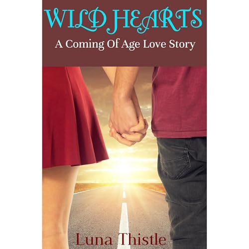 Wild Hearts (A Coming of Age Love Story) Audiolibro Por Luna Thistle arte de portada