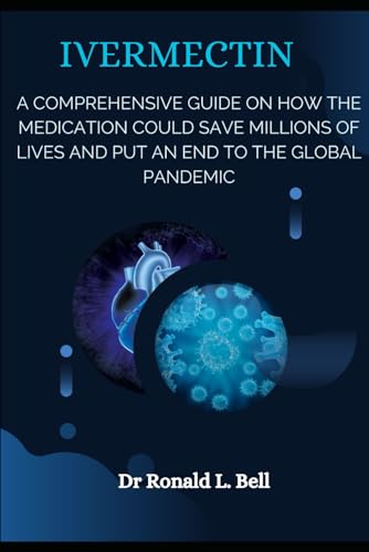 IVERMECTIN: A comprehensive guide on how the medication could save millions of lives and put an end...