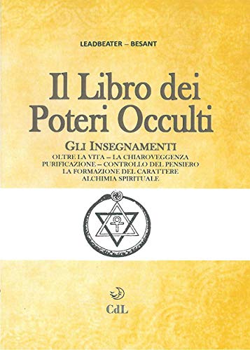 Libro dei Poteri Occulti: Oltre la Vita - Chiaroveggenza - Controllo del Pensiero - Alchimia Spirituale