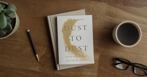 Image of Dust to Dust: Aging Wisely in an Anti-Aging World