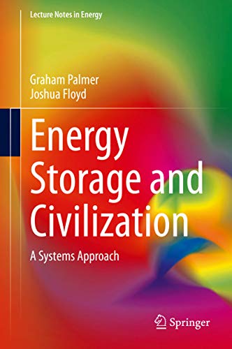 Energy Storage and Civilization: A Systems Approach (Lecture Notes in Energy Book 40)