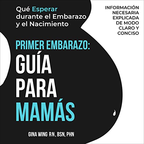 Audiobook: Primer Embarazo: Gu&amp;iacute;a Para Mam&amp;aacute;s [First Pregnancy: Guide for Moms] by Gina Wing RN BSN PHN episode artwork