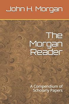 The Morgan Reader: A Compendium of Scholarly Papers