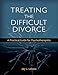 Treating the Difficult Divorce: A Practical Guide for Psychotherapists