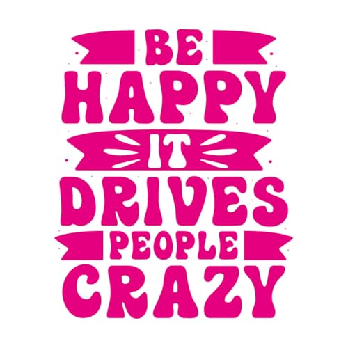 Vinyl Art Sticker be Happy it Drives People Crazy Inspirational Quotes Typography 41x49.8cm Personalized Customization Rosered