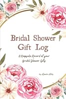 Bridal Shower Gift Log: A Keepsake Record of Your Bridal Shower Gifts B09YRY9RVQ Book Cover