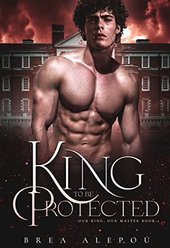 A King to be Protected: MMMM+ Fantasy Romance (Our king, Our Master Book 2)