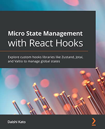 Micro State Management with React Hooks: Explore custom hooks libraries like Zustand, Jotai, and Valtio to manage global states view 2