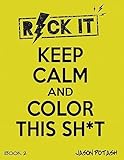 Keep Calm & Color This Sh-T - ( Vol. 2) (The Stress Relieving Adult Coloring Pages)