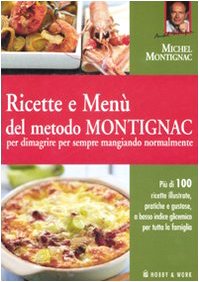 Ricette e menù del metodo Montignac per dimagrire per sempre mangiando normalmente. Ediz. illustrata Ricette e menù del metodo Montignac per dimagrire per sempre mangiando normalmente. Ediz. illustrata