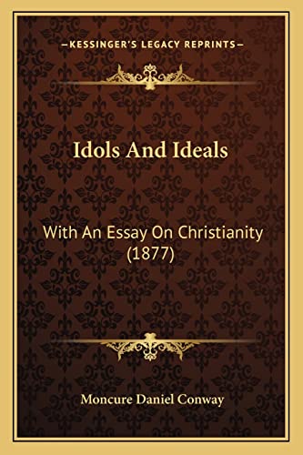 Idols And Ideals: With An Essay On Christianity (1877)