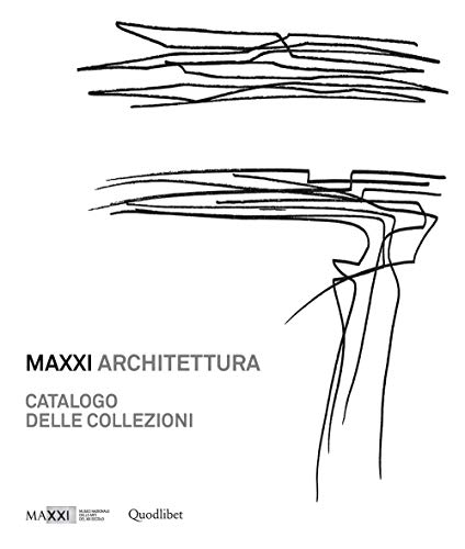 Maxxi Architettura. Catalogo Delle Collezioni. Ediz. Illustrata