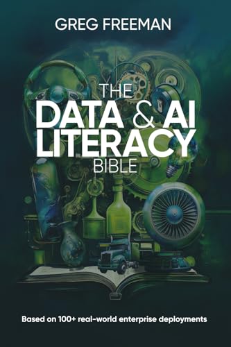 The Data & Ai Literacy Bible: Based On 100+ Real-World Enterprise Deployments