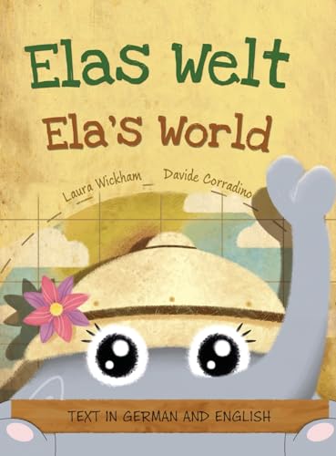 Elas Welt, Eine fröhliche Geburtstagsgeschichte und eine Feier des Erbes und der Weltkulturen Deutsch-englische Ausgabe: Ela's World, A playful ... heritage and world cultures (German Edition)