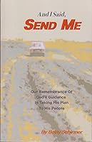 And I Said, Send Me, Our Remembrance of God's Guidance In Taking His Plan To His People 0984470603 Book Cover