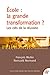 Ecole : la grande transformation ?: Les clés de la réussite