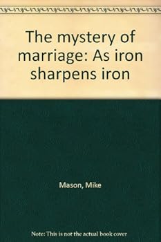 Hardcover The mystery of marriage: As iron sharpens iron Book