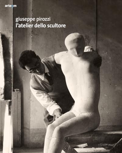 Giuseppe Pirozzi. L'atelier Dello Scultore. Ediz. Illustrata