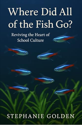 Where Did All of the Fish Go?: Reviving the Heart of School Culture