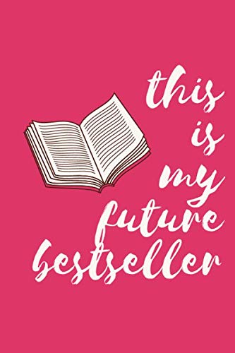 This is my future bestseller: Blank, lined notebook gift for writers. Funny, motivational journal for aspiring author. Support a young writer's dream