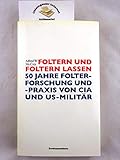 Foltern und Foltern lassen: 50 Jahre Folterforschung und -praxis von CIA und US-Militär - Alfred McCoy Übersetzer: Ulrike Bischoff 