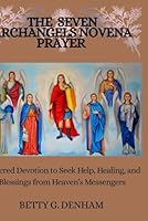 THE SEVEN ARCHANGELS NOVENA PRAYER: A Sacred Devotion to Seek Help, Healing, and Blessings from Heaven’s Messengers B0G2GMJP89 Book Cover