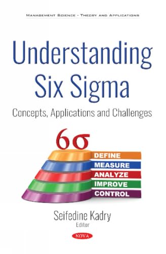 Understanding Six Sigma: Concepts, Applications and Challenges (Management Science - Theory and Applications)