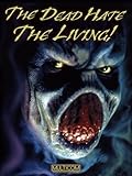 The Dead Hate The Living!