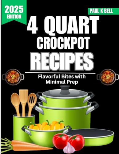 4 Quart Crockpot Recipes: Flavorful Bites with Minimal Prep (The Bell Pantry Series)