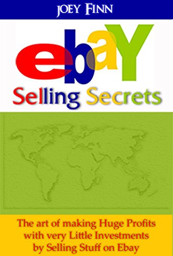 Ebay: Ebay Selling Secrets : How to Make Huge Profits with very Little Investments by Selling Stuff on Ebay