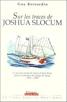 Sur les traces de Joshua Slocum. : Le tour du monde du Spray of Saint-Briac pour le centenaire du voyage du Spray 1995-1998 2951446438 Book Cover