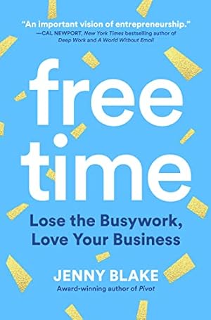 Free Time: Lose the Busywork, Love Your Business